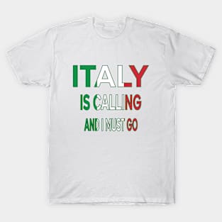 italy is calling and i must go T-Shirt